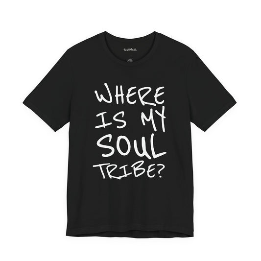 Black t-shirt with white text 'WHERE IS MY SOUL TRIBE?' on a white background
