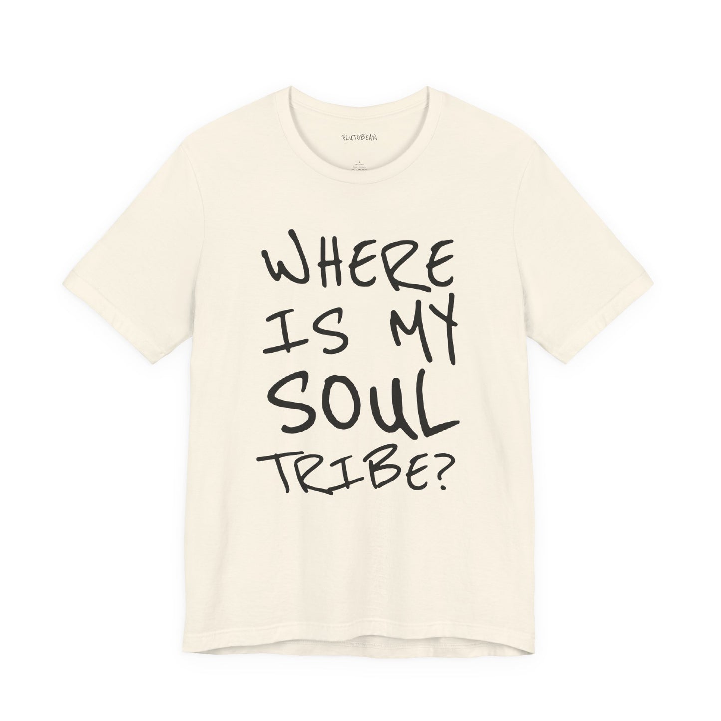 natural t-shirt with black text 'WHERE IS MY SOUL TRIBE?' on a white background
