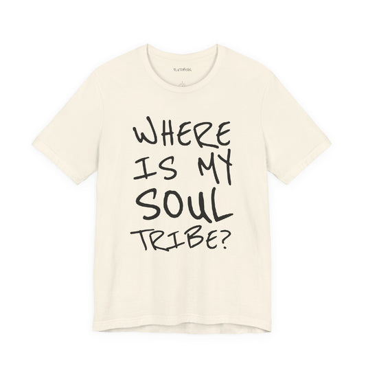 natural t-shirt with black text 'WHERE IS MY SOUL TRIBE?' on a white background